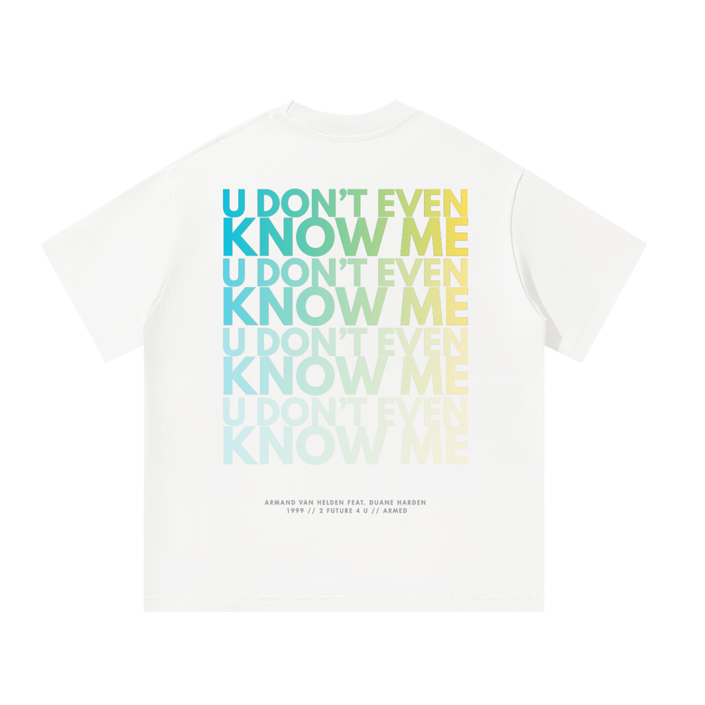'U Don't Even Know Me' / Armand Van Helden Inspired Unisex Oversized Tee [Rear Print]